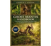 GHOST MANTIS HANDBOOK: Ghost Mantis Handbook: Comprehensive Care, Breeding, and Habitat Guide for Phyllocrania paradoxa