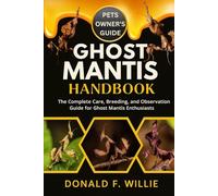 GHOST MANTIS HANDBOOK: The Complete Care, Breeding, and Observation Guide for Ghost Mantis Enthusiasts.