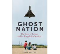 Ghost Nation : The Story of Taiwan and Its Struggle for Survival