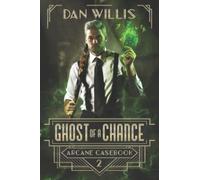 Ghost of a Chance: 2 (Arcane Casebook)