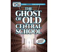 The Ghost of Old Central School: A Choose Your Path Mystery (Detective: You)