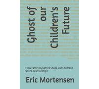 Ghost of our Children's Future: “How Family Dynamics Shape Our Children’s Future Relationships"