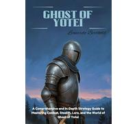 Ghost of yotei: A Comprehensive and In-Depth Strategy Guide to Mastering Combat, Stealth, Lore, and the World of Ghost of Yotei