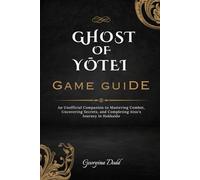 Ghost of Yōtei Game Guide: An Unofficial Companion to Mastering Combat, Uncovering Secrets, and Completing Atsu's Journey in Hokkaido