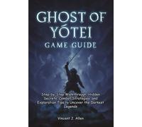 Ghost of Yōtei Game Guide: Step-by-Step Walkthrough, Hidden Secrets, Combat Strategies, and Exploration Tips to Uncover the Darkest Legends