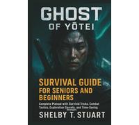 Ghost of Yōtei Survival Guide for Seniors and Beginners: Complete Manual with Survival Tricks, Combat Tactics, Exploration Secrets, and Time-Saving ... and Survival Game Guide Made Simple)