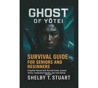 Ghost of Yōtei Survival Guide for Seniors and Beginners: Complete Manual with Survival Tricks, Combat Tactics, Exploration Secrets, and Time-Saving ... and Survival Game Guide Made Simple)