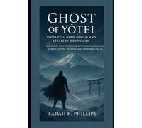 Ghost of Yōtei Unofficial Game Review and Strategy Companion: Complete Player’s Guide with Story Analysis, Gameplay Tips, Secrets, and Hidden Details