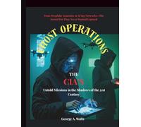 GHOST OPERATIONS (The CIA’s Untold Missions in the Shadows of the 21st Century): From Deepfake Assassins to AI Spy Networks-The Secret War They Never Wanted Exposed