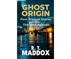 Ghost Origin: Four Prequel Stories from The Voss Agenda