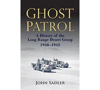 Ghost Patrol: A History of the Long Range Desert Group, 1940 - 1945 by John Sadler (November 30, 2015) Hardcover