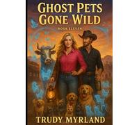 Ghost Pets Gone Wild: BOOK ELEVEN (Ghost Town of SoreAss Creek - Whiskey Gulch)
