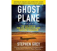 Ghost Plane: The True Story of the CIA Rendition and Torture Program