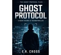 Ghost Protocol: A Near-Future AI Technothriller (The Ghost Protocol Files)