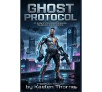 GHOST PROTOCOL: In a city of chrome and shadows, the ghosts are awakening. (Chrome Protocol Novel Series)