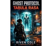 Ghost Protocol: Tabula Rasa: A Cyberpunk AI Thriller (The Ghost Protocol Series)
