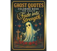 Ghost Quotes Coloring Book for Adults: Ethereal Motivational Quotes with Supernatural Art | Ghostly Inspiration for Overcoming Fear & Building Inner Strength Through Art Therapy