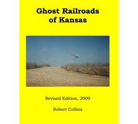 Ghost Railroads of Kansas: Revised Edition, 2009