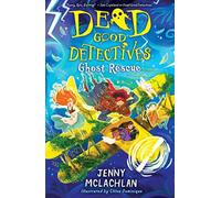 Ghost Rescue: The epic conclusion to this action-packed duology, by the bestselling author of the Land of Roar series. (Dead Good Detectives)