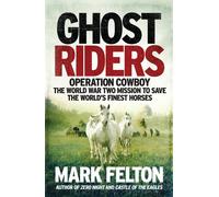 Ghost Riders: Operation Cowboy, the World War Two Mission to Save the World's Fi