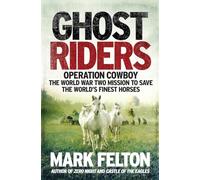 Ghost Riders: Operation Cowboy, the World War Two Mission to Save the World's Finest Horses