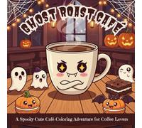 Ghost Roast Café - Spooky Café Coloring Book: Ghost Coffee & Pumpkin Treats for Adults & Teens | Bold, Easy & Cute Halloween Pages Featuring Haunted ... Baristas, Bat Pastries & Cozy Café Scenes
