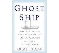 Ghost Ship: The Mysterious True Story of the Mary Celeste and Her Missing Crew