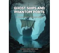 Ghost Ships and Phantom Ports: A Dark Gothic Fantasy Adult Coloring Book · 60 Single-Sided Scenes of Ghost Ships, Eerie Docks & Cursed Harbors (Gothic Shadows)