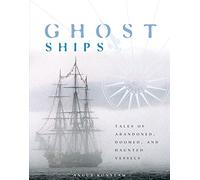 Ghost Ships: Tales of Abandoned, Doomed and Haunted Vessels
