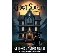 Ghost Stories: A Short Story Collection: Spooky Tales for Teens & Young Adults