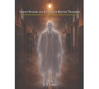 Ghost Stories and Lore from British Teachers: True Hauntings, School Legends, and the Restless Spirits of Britain's Oldest Classrooms: 9 (Haunted Britain: Witnesses to the Paranormal)