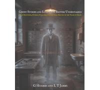 Ghost Stories and Lore from British Undertakers: True Hauntings, Funeral Folklore, and the Dark History of the Trade in Death: 8 (Haunted Britain: Witnesses to the Paranormal)