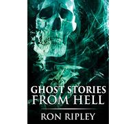 Ghost Stories from Hell: Supernatural Horror with Scary Ghosts & Haunted Houses (Horror Bundles Series)