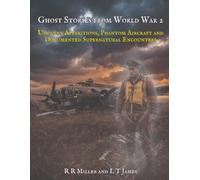 Ghost Stories from World War 2: Uncanny Apparitions, Phantom Aircraft, and Documented Supernatural Encounters (Ghosts of War)