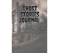 Ghost Stories Journal: A Halloween Writing Notebook for Scary Storytelling