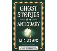 Ghost Stories of an Antiquary (Haunted Library Horror Classics)