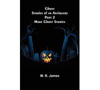 Ghost Stories of an Antiquary Part 2: More Ghost Stories