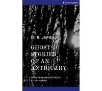 Ghost stories of an Antiquary: With new annotations by Sim Harris