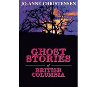 Ghost Stories of British Columbia (The Ghost Stories Series)