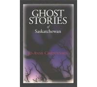 Ghost Stories of Saskatchewan by Jo-Anne Christensen (Sep 1 1995)