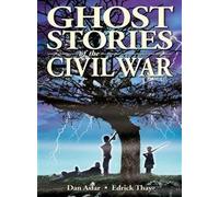 Ghost Stories of the Civil War (Ghost Stories)