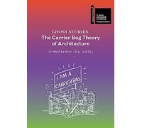 Ghost Stories: The Carrier Bag Theory of Architecture (BIENNALE DI VENEZIA 2023)