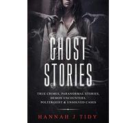 Ghost Stories: True crimes, Paranormal stories, Demon encounters, poltergeist & unsolved cases. (PARANORMAL LOCATIONS SERIES)