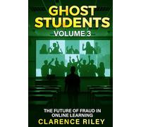 Ghost Students - Volume 3: The Future of Fraud in Online Learning