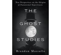 Ghost Studies: New Perspectives on the Origins of Paranormal Experiences