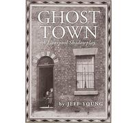 Ghost Town: A Liverpool Shadowplay: COSTA BIOGRAPHY PRIZE SHORTLIST