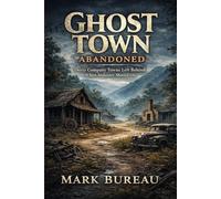 Ghost Town Abandoned: Thirty Company Towns Left Behind When Industry Moved On (Ghost Town America)