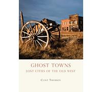 Ghost Towns: Lost Cities of the Old West (Shire Library USA)
