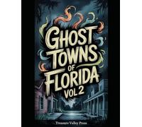 Ghost Towns of Florida Vol 2: Turpentine Camps, Phosphate Towns, and Vanished Coastal Settlements (United States Ghost Towns)