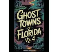 Ghost Towns of Florida Vol 4: Turpentine Camps, Phosphate Towns, and Vanished Coastal Settlements (United States Ghost Towns)